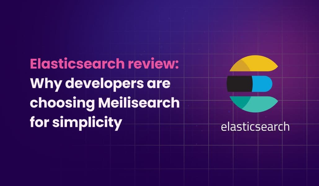 Elasticsearch review: Why developers are choosing Meilisearch for simplicity in 2025