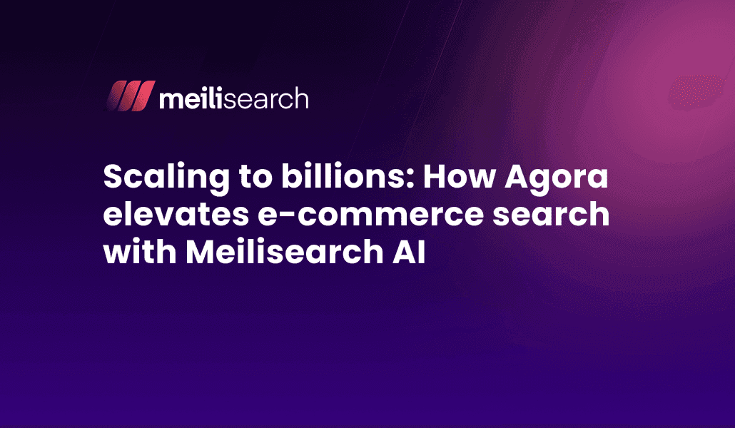 Scaling to billions: How Agora elevates e-commerce search with Meilisearch AI